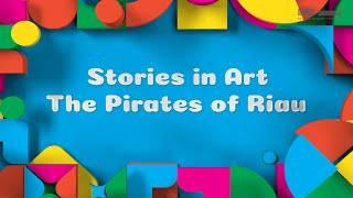 Stories in Art | The Pirates of Riau