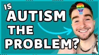 Are Autistic People The Problem?