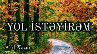 YOL İSTƏYİRƏM / AKİF XӘZAN QARAYEV