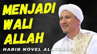 MENJADI WALI ALLAH DI DUNIA & AKHIRAT | Habib Novel Alaydrus