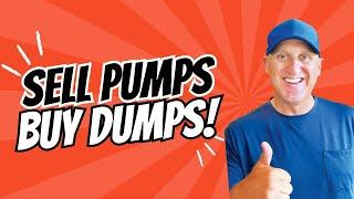 Sell Pumps and Buy Dumps!