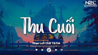 Cho Bao Nhiêu Yêu Thương Nay Bay Xa...  Thu Cuối Lofi | Nhạc Lofi Chill Tâm Trạng Hay Nhất