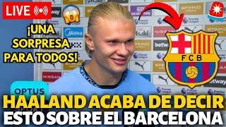 ¡URGENTE!¡MIRA LO QUE DIJO HAALAND SOBRE EL BARCELONA TRAS EL PARTIDO DEL MAN CITY!¡NOTICIAS BARÇA!