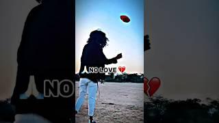 NO LOVE  whatsapp status | #ytshorts