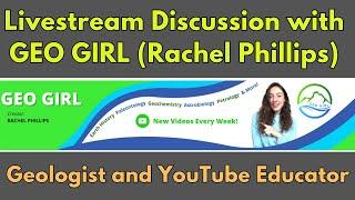 Livestream Discussion with GEO GIRL (Rachel Phillips), Plus Viewer Q&A