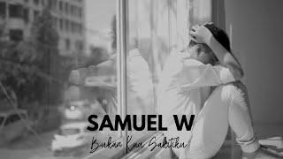 Samuel W - Bukan Kau Sakitiku (Official Music Video)