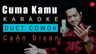 CUMA KAMU KARAOKE DUET COWOK || CaAn Dixon