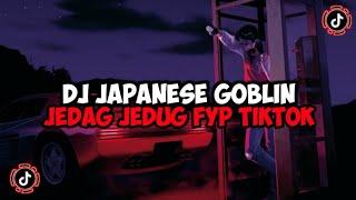 DJ JAPANESE GOBLIN JEDAG JEDUG MENGKANE VIRAL TIKTOK JAPANIZU GOBURIN ONEESAN BY NAYLA