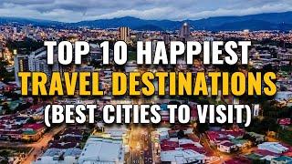 Top 10 Happiest Travel Destinations in the World