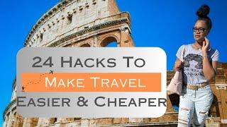 24 Hacks to Make Travel Easier And Cheaper