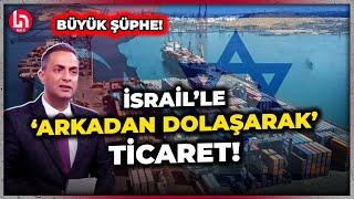 İsrail'le ticaret sürüyor mu? Murat Ağırel ihracat rakamlarını tek tek anlattı! İşte detaylar!