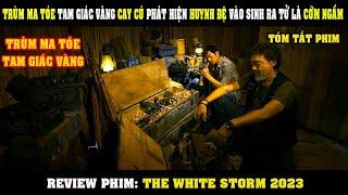 [Review Phim]  Trùm MA TÓE Tam Giác Vàng Cay Cú Phát Hiện Huynh Đệ Vào Sinh Ra  Tử Là CỚM NGẦM