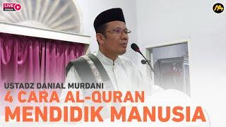 " 4 CARA AL-QURAN MENDIDIK MANUSIA " - Ustadz DR. Danial, MA