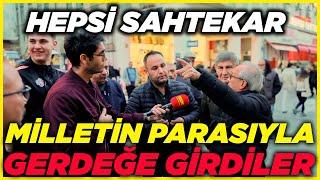 MİLLETİN PARASIYLA GERDEĞE GİRDİLER, BUNLARIN HEPSİ SAHTEKAR! | Sokak Röportajları