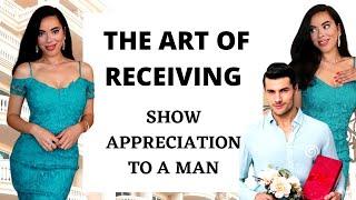 How to Receive with Your Feminine Energy & Show Appreciation to a Man