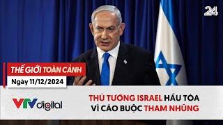 Thế giới toàn cảnh 11/12: Thủ tướng Israel hầu tòa vì cáo buộc tham nhũng | VTV24