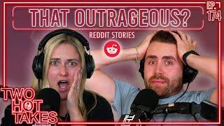 It is That Outrageous?! || Reddit Readings || Two Hot Takes Podcast