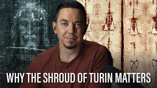 Is the Shroud of Turin the Real Burial Cloth of Jesus? And Why It Matters