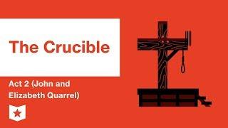 The Crucible by Arthur Miller | Act 2 (John and Elizabeth Quarrel) Summary & Analysis