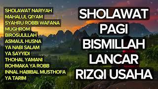 SHOLAWAT PAGI BISMILLAH LANCAR RIZQI USAHA | SHOLAWAT PELANCAR USAHA | SHOLAWAT MERDU PAGI HARI