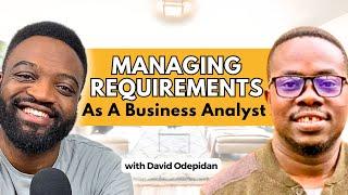 Mastering Requirements As A Business Analyst ft David Odepidan