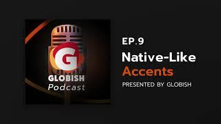 Globish Podcast - EP.9 Native-Like Accents