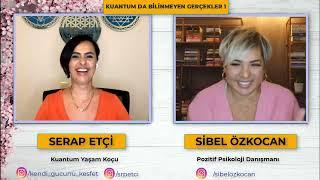 Serap ETÇİ & Sibel ÖZKOCAN ile Kuantum da Bilinmeyen Gerçekler 1