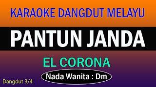 KARAOKE PANTUN JANDA -DANGDUT MELAYU NO VOKAL ( EL CORONA ) NADA WANITA