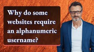 Why do some websites require an alphanumeric username?