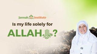 Is my life solely for Allahﷻ? I Sh Dr Haifaa Younis I Jannah Institute