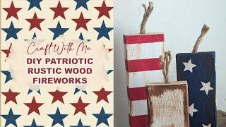  EASY SUMMER CRAFT IDEAS | CRAFT WITH ME | PATRIOTIC DECOR | CUTE DIY RUSTIC WOOD FIREWORKS 