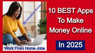 10 BEST APPS To Make Money From Home in 2025