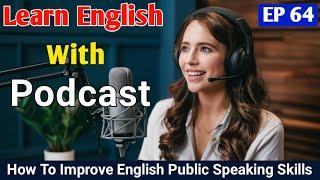 How To Improve English Public Speaking Skills | Learn English With Podcast | English Audio Podcast