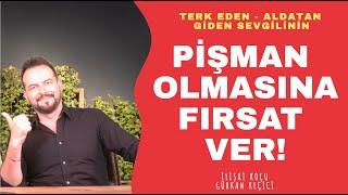 SENDEN GİDENİN PİŞMAN OLMASINA FIRSAT VER... SENDEN GİDENİ PİŞMAN ET!