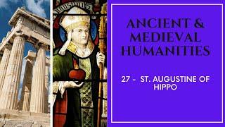 Ancient & Medieval Humanities - 27 - Augustine of Hippo