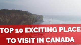 Top 10 Exciting Places to Visit in Canada