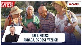 Tatil Rotası: Akraba, Eş Dost Yazlığı! | İrfan Değirmenci ile Kahve Molası