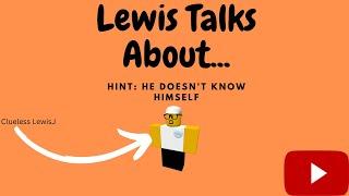 LewisJ Talks About... | Brick Hill