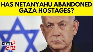 Benjamin Netanyahu Under Fire As Israeli Army Retrieves Dead Hostages From Gaza | N18G | News18