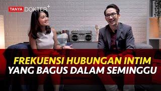 Berapa Kali Berhubungan Intim yang Bagus dalam Seminggu? |Kata Dokter