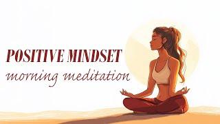 Starting Each Day With a Positive Mindset (Morning Meditation)