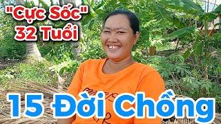 Tá Hỏa Cô Gái 32 Tuổi Từng Có 15 Đời Chồng Sốc