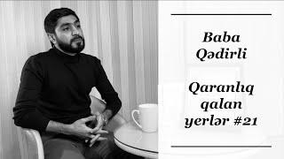 Baba Qədirli | Qaranlıq qalan yerlər 21