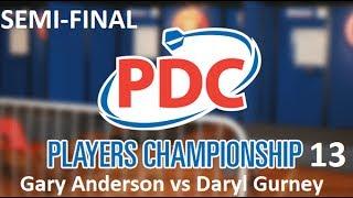 Players Championship 13 - Semi Final HD 1080p [1of2]: Gary Anderson vs Daryl Gurney