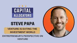 Steve Papa – Entrepreneur’s Perspective on Venture, Venture is Eating the Investment World...