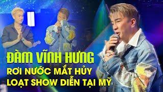 Đàm Vĩnh Hưng rơi nước mắt hủy loạt show diễn tại Mỹ giữa lệnh đình chỉ biểu diễn 9 tháng