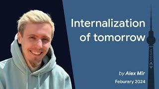 Internalization of tomorrow — Alex Mir