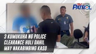 3 kumukuha ng police clearance huli dahil may nakabinbing kaso | TV Patrol