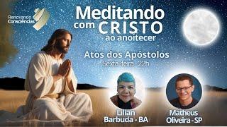 MEDITANDO COM O CRISTO AO ANOITECER – ATOS DOS APÓSTOLOS – LILIAN E MATEUS