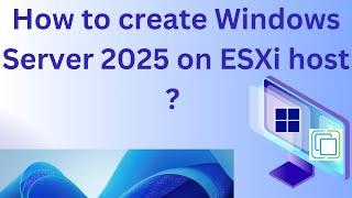 How to create Windows Server 2025 VM on ESXi host ? || Windows Server 2025 installation on ESXi host